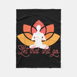 Let That Go Funny Yoga Meme Meditation  Fleece Blanket