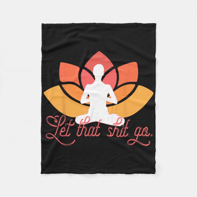 Let That Go Funny Yoga Meme Meditation  Fleece Blanket (Front)