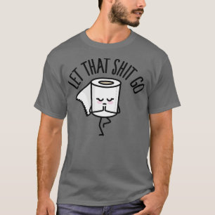 Let that go toilet paper Yoga instructor Mindfulne T-Shirt