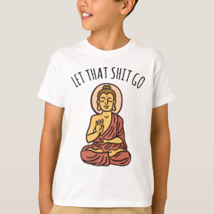 Let That Sh-it Go Art Yoga Art Buddha  T-Shirt