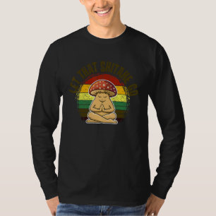 Let That Shiitake Go Mushroom Retro Vintage 1 T-Shirt