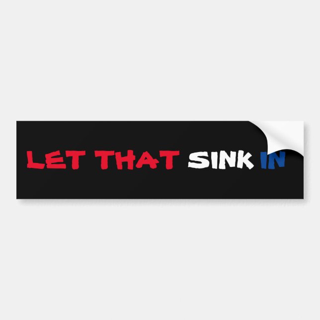 Let that sink in Social Media Musk pun dad joke Bumper Sticker (Front)