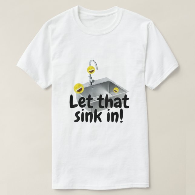 LET THAT SINK IN T-Shirt (Design Front)