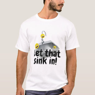 LET THAT SINK IN T-Shirt