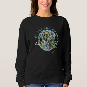 Let The 3rd Grade Adventure Begin Third Grade Back Sweatshirt