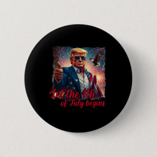 Let The 4th Of July Begins Funny Trump American Fi 6 Cm Round Badge