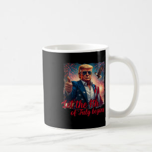 Let The 4th Of July Begins Funny Trump American Fi Coffee Mug