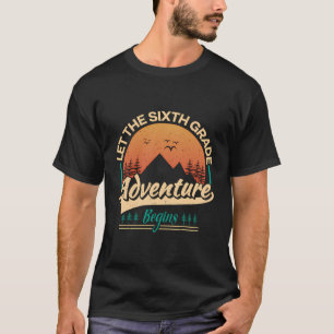Let The 6Th Grade Adventure Begin Sixth Grade Teac T-Shirt