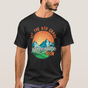 Let The 6th Grade Adventure Begin Sixth Grade Tees