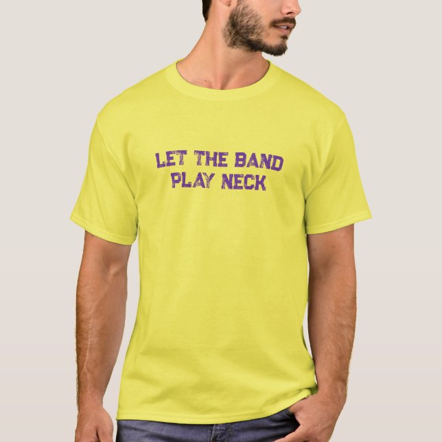 Let the Band Play Neck T-Shirt (Front)