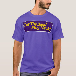 Let the Band Play Neck TShirt