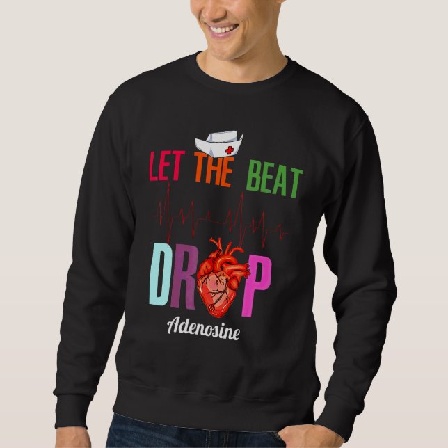 Let The Beat Drop Adenosine Funny Nurse  Nurse Sweatshirt (Front)