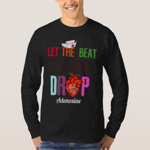 Let The Beat Drop Adenosine Funny Nurse Nurse T-Shirt