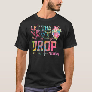 Let The Beat Drop Adenosine   Icu Nurse Saying Nur T-Shirt