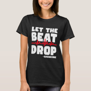 Let The Beat Drop Heart Attack Heart Disease Surge T-Shirt