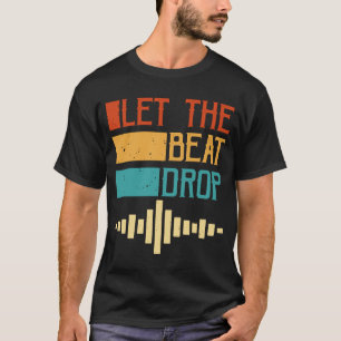 Let The Beat Drop T-Shirt