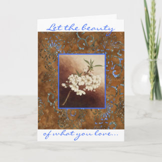 Let the beauty of what you love be what you do ! card