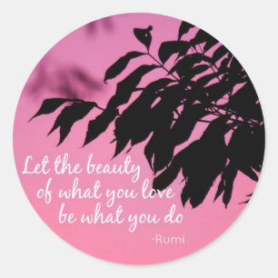 Let the Beauty of what you Love Rumi Quote Classic Round Sticker