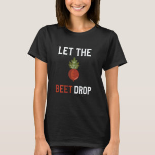Let The Beet Drop Beat Drop Pun Funny Vegan T-Shirt