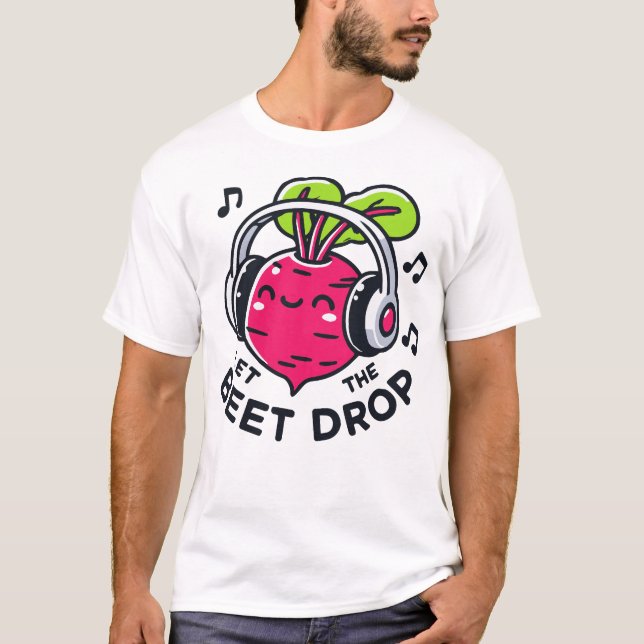 Let The Beet Drop Music Pun T-Shirt (Front)