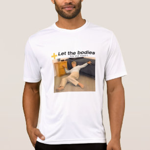 Let The Bodies Hit The Floor Meme T-Shirt