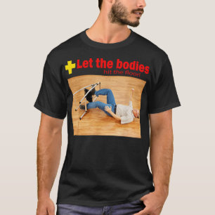 Let the bodies hit the floor T-Shirt