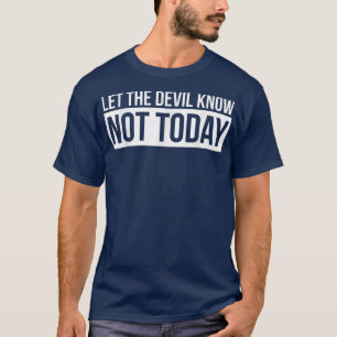 Let the Devil Know Not Today T-Shirt