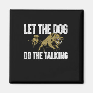 Let The Dog Do The Talking - Boar Hunting Wild Hog Magnet