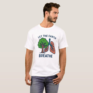 Let The Earth Breathe Tree Lungs Eco Activist  T-Shirt