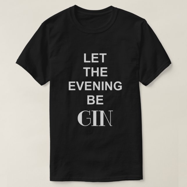 LET THE EVENING BE GIN Black T-Shirt (Design Front)