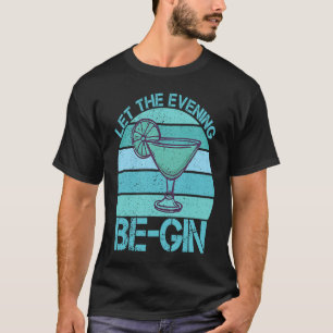 Let The Evening Be Gin Fizz Mix  Gin Cocktail T-Shirt