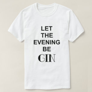 LET THE EVENING BE GIN Men's T-Shirt