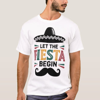 Let the Fiesta Begin Mexican Party Funny Cinco De T-Shirt