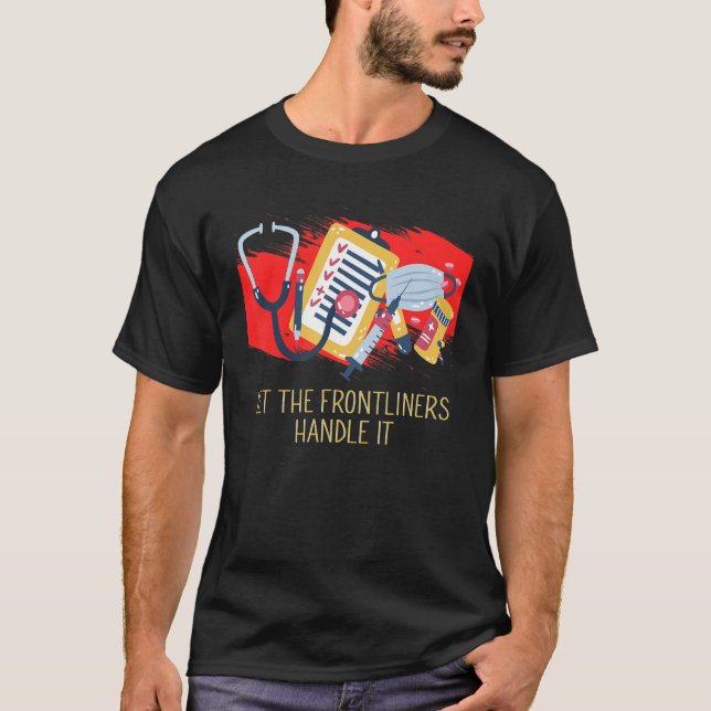 Let the Frontliners Handle Medical Staff Frontline T-Shirt (Front)
