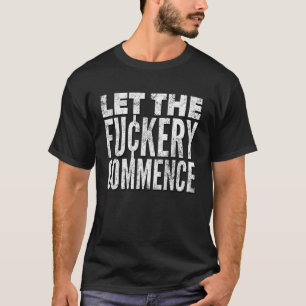 Let The Fu¢kery Commence Distressed Look By Yorayt T-Shirt