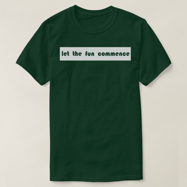 let the fun commence T-Shirt (Design Front)