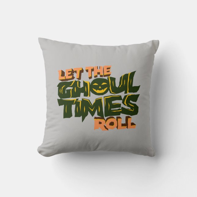 Let the ghoul times roll cushion (Front)