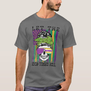 Let The Good Time Roll, Funny Mardi Gras Messy Bun T-Shirt