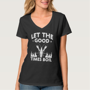 Let The Good Times Boil  Crawfish Boil Mardi Gras  T-Shirt