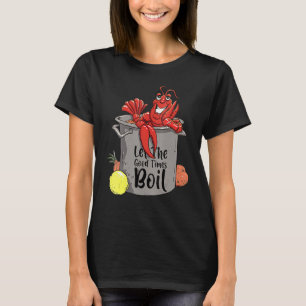 Let The Good Times Boil  Crawfish Boil Mardi Gras  T-Shirt