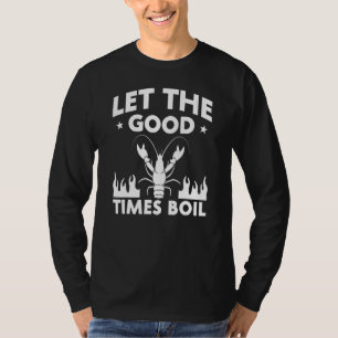 Let The Good Times Boil  Crawfish Boil Mardi Gras  T-Shirt