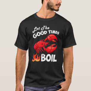 Let The Good Times Boil Crawfish Crayfish Cajun Fu T-Shirt
