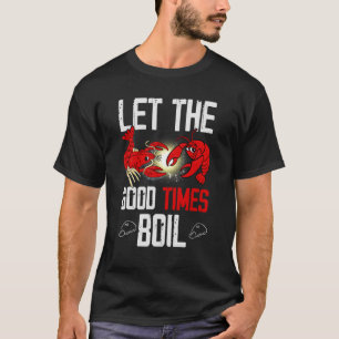 Let The Good Times Boil For Crawfish T-Shirt