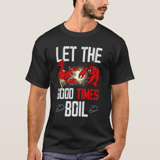 Let The Good Times Boil For Crawfish T-Shirt (Front)