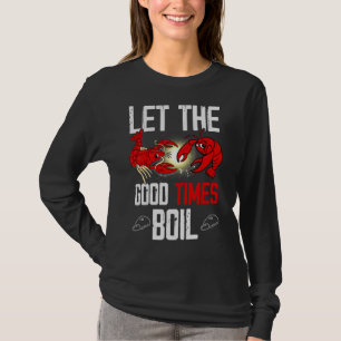 Let The Good Times Boil For Crawfish T-Shirt