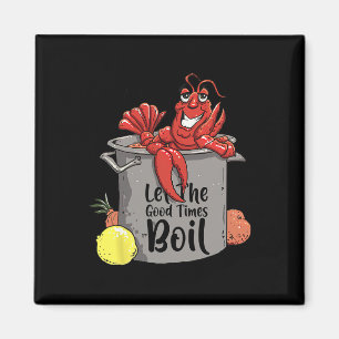 Let The Good Times Boil Funny Crawfish Boil Mardi Magnet