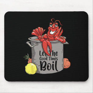 Let The Good Times Boil Funny Crawfish Boil Mardi Mouse Pad