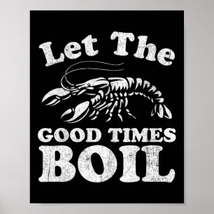 Let The Good Times Boil Funny Crawfish Boil Mardi  Poster