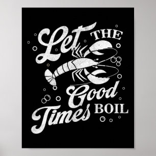 Let The Good Times Boil Funny Crawfish Boil Mardi  Poster