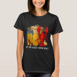 Let the good times boil funny crawfish T-Shirt